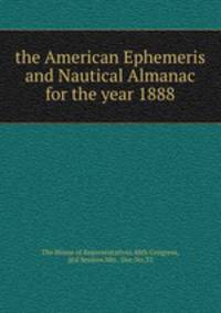 the American Ephemeris and Nautical Almanac for the year 1888.