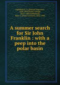 A summer search for Sir John Franklin : with a peep into the polar basin