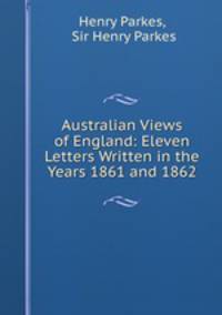 Australian Views of England: Eleven Letters Written in the Years 1861 and 1862