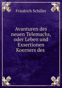 Avanturen des neuen Telemachs, oder Leben und Exsertionen Koerners des .