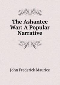 The Ashantee War: A Popular Narrative
