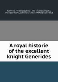A royal historie of the excellent knight Generides