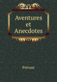 Aventures et Anecdotes