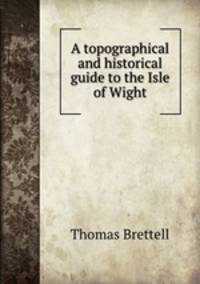 A topographical and historical guide to the Isle of Wight