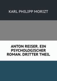 ANTON REISER. EIN PSYCHOLOGISCHER ROMAN. DRITTER THEIL.