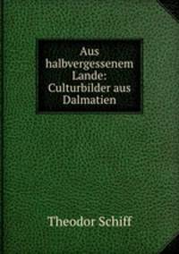 Aus halbvergessenem Lande: Culturbilder aus Dalmatien