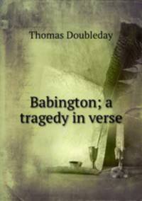 Babington; a tragedy in verse.