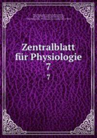 Zentralblatt fr Physiologie. 7