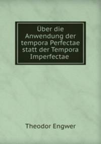 Uber die Anwendung der tempora Perfectae statt der Tempora Imperfectae .