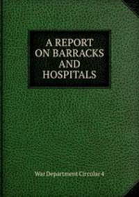 A REPORT ON BARRACKS AND HOSPITALS