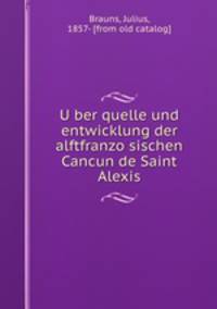 U?ber quelle und entwicklung der alftfranzo?sischen Cancun de Saint Alexis