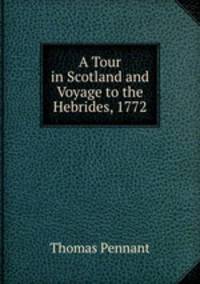 A Tour in Scotland and Voyage to the Hebrides, 1772