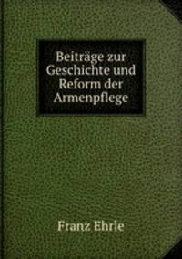 Beitrage zur Geschichte und Reform der Armenpflege