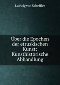 Uber die Epochen der etruskischen Kunst: Kunsthistorische Abhandlung.