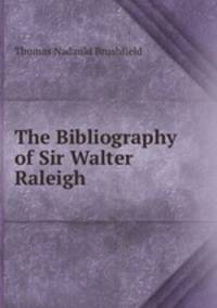 The Bibliography of Sir Walter Raleigh