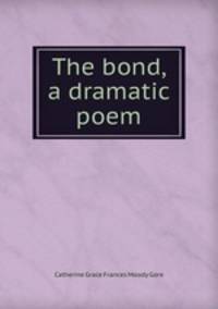 The bond, a dramatic poem
