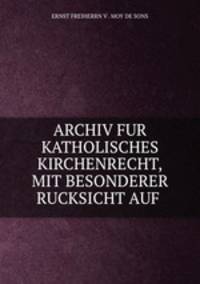 ARCHIV FUR KATHOLISCHES KIRCHENRECHT,MIT BESONDERER RUCKSICHT AUF .
