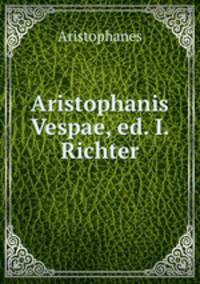 Aristophanis Vespae, ed. I. Richter