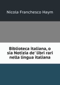 Biblioteca italiana, o sia Notizia de
