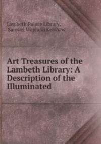 Art Treasures of the Lambeth Library: A Description of the Illuminated .