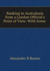 Banking in Australasia from a London Official