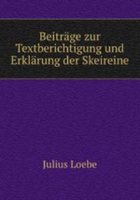 Beitrage zur Textberichtigung und Erklarung der Skeireine