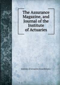 The Assurance Magazine, and Journal of the Institute of Actuaries