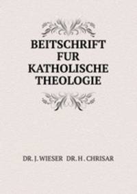 BEITSCHRIFT FUR KATHOLISCHE THEOLOGIE.