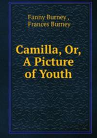 Camilla, Or, A Picture of Youth.