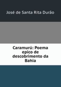Caramuru: Poema epico de descobrimento da Bahia