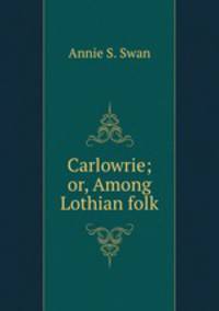 Carlowrie; or, Among Lothian folk