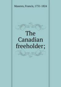The Canadian freeholder;