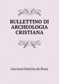 BULLETTINO DI ARCHEOLOGIA CRISTIANA