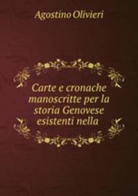 Carte e cronache manoscritte per la storia Genovese esistenti nella .