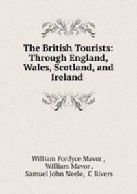 The British Tourists: Through England, Wales, Scotland, and Ireland .