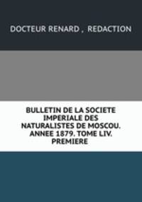 BULLETIN DE LA SOCIETE IMPERIALE DES NATURALISTES DE MOSCOU. ANNEE 1879. TOME LIV. PREMIERE .