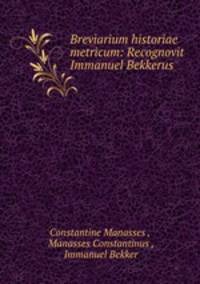 Breviarium historiae metricum: Recognovit Immanuel Bekkerus.