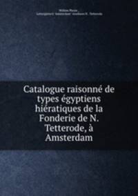 Catalogue raisonne de types egyptiens hieratiques de la Fonderie de N. Tetterode, a Amsterdam