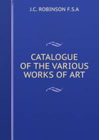 CATALOGUE OF THE VARIOUS WORKS OF ART