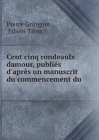 Cent cinq rondeaulx damour, publies d
