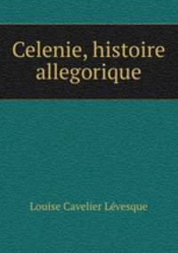 Celenie, histoire allegorique.