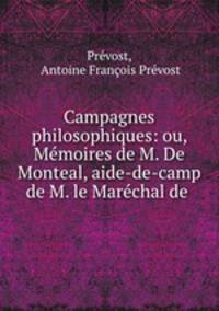 Campagnes philosophiques: ou, Memoires de M. De Monteal, aide-de-camp de M. le Marechal de .