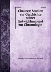 Chaucer: Studien zur Geschichte seiner Entwicklung und zur Chronologie .