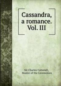 Cassandra, a romance. Vol. III