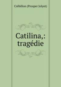 Catilina,: tragedie