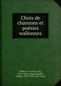 Choix de chansons et poe?sies wallonnes