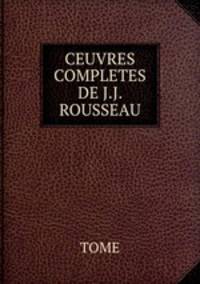 CEUVRES COMPLETES DE J.J. ROUSSEAU