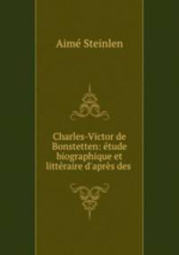 Charles-Victor de Bonstetten: etude biographique et litteraire d
