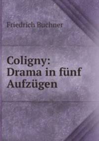 Coligny: Drama in funf Aufzugen
