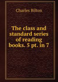 The class and standard series of reading books. 5 pt. in 7.